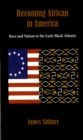 Image for Becoming African in America: race and nation in the early Black Atlantic