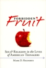 Image for Forbidden fruit: sex and religion in the lives of American teenagers
