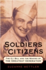 Image for Soldiers to Citizens: The G.I. Bill and the Making of the Greatest Generation