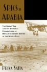 Image for Spies in Arabia the Great War and the Cultural Foundations of Britain&#39;s Covert Empire in the Middle East