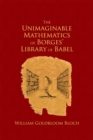 Image for Unimaginable Mathematics of Borges&#39; Library of Babel