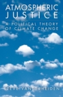 Image for Atmospheric justice: a political theory of climate change