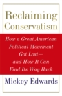 Image for Reclaiming conservatism: how a great American political movement got lost and how it can find its way back