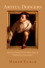 Image for Artful dodgers: reconceiving the golden age of children&#39;s literature