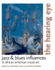 Image for The Hearing Eye: Jazz and Blues Influences in African American Visual Art