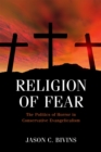 Image for Religion of Fear: The Politics of Horror in Conservative Evangelicalism