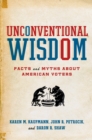 Image for Unconventional Wisdom: Facts and Myths About American Voters: Facts and Myths About American Voters