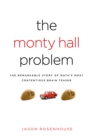 Image for The Monty Hall problem: the remarkable story of math&#39;s most contentious brainteaser