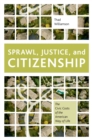 Image for Sprawl, justice, and citizenship: the civic costs of the American way of life