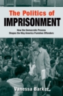 Image for The politics of imprisonment: how the democratic process shapes the way America punishes offenders