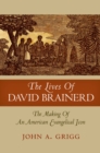 Image for The lives of David Brainerd: the making of an American evangelical icon