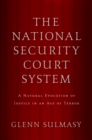 Image for National Security Court System: A Natural Evolution of Justice in an Age of Terror: A Natural Evolution of Justice in an Age of Terror