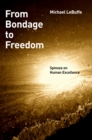 Image for From bondage to freedom: Spinoza on human excellence