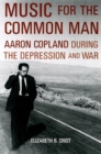 Image for Music for the Common Man Aaron Copland During the Depression and War