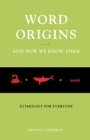 Image for Word Origins And How We Know Them: Etymology for Everyone: Etymology for Everyone