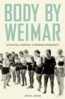Image for Body by Weimar: athletes, gender, and German modernity