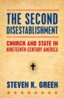 Image for The second disestablishment: church and state in nineteenth-century America