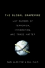 Image for The global grapevine: why rumors of terrorism, immigration, and trade matter