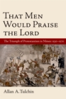 Image for That men will praise the Lord: the Reformation in Nimes, 1530-1570