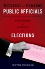 Image for Hiring and Firing Public Officials: Rethinking the Purpose of Elections
