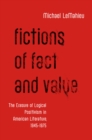 Image for Fictions of fact and value: the erasure of logical positivism in American literature, 1945-1975