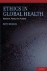Image for Ethics in global health: research, policy, and practice