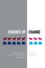Image for Engines of change: party factions in American politics, 1868-2010