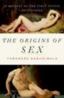Image for The origins of sex: a history of the first sexual revolution