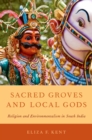 Image for Sacred groves and local gods: religion and environmentalism in South India