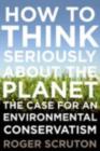 Image for How to think seriously about the planet: the case for an environmental conservatism