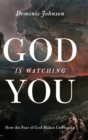 Image for God is watching you  : how the fear of God makes us human