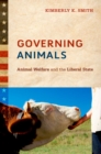 Image for Governing animals: animal welfare and the liberal state