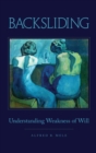 Image for Backsliding  : understanding weakness of will