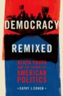 Image for Democracy remixed  : black youth and the future of American politics