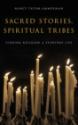 Image for Sacred stories, spiritual tribes  : finding religion in everyday life