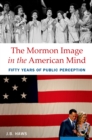 Image for The Mormon image in the American mind: fifty years of public perception