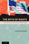 Image for The myth of rights  : the purposes and limits of constitutional rights