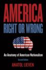 Image for America right or wrong: an anatomy of American nationalism