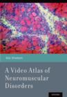 Image for A Video Atlas of Neuromuscular Disorders
