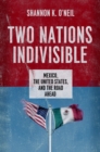 Image for Two nations indivisible: Mexico, the United States, and the road ahead
