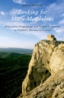 Image for Looking for Mary Magdalene: Alternative Pilgrimage and Ritual Creativity at Catholic Shrines in France