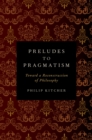 Image for Preludes to pragmatism: toward a reconstruction of philosophy