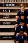 Image for Stubborn roots  : race, culture, and inequality in U.S. and South African schools