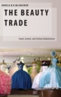Image for The beauty trade  : youth, gender, and fashion globlization