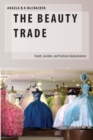Image for The beauty trade: youth, gender, and fashion globlization