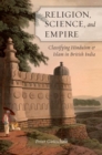 Image for Religion, science, and empire: classifying Hinduism and Islam in British India