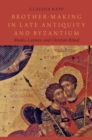 Image for Brother-Making in Late Antiquity and Byzantium: Monks, Laymen, and Christian Ritual