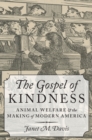 Image for The gospel of kindness: animal welfare and the making of modern America