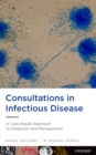 Image for Consultations in infectious disease: a case based approach to diagnosis and management