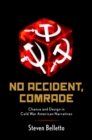 Image for No accident, comrade: chance and design in Cold War American narratives